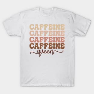 CAFFEINE QUEEN Funny Coffee Quote Hilarious Sayings Humor Gift T-Shirt